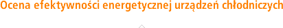 Ocena efektywności energetycznej urządzeń chłodniczych